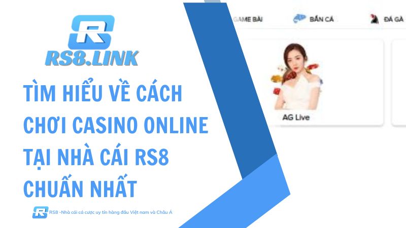 cách chơi casino online tại nhà cái RS8