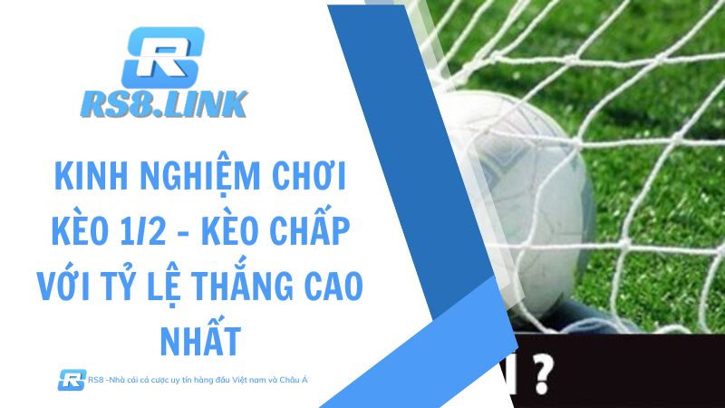 Cược 0-0.5 là gì? Kinh nghiệm khi chơi kèo 0-0.5 luôn thắng